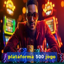 plataforma 500 jogo